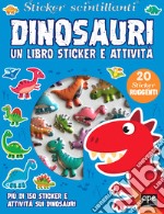 Dinosauri. Sticker scintillanti. Un libro di sticker e attività. Ediz. a colori libro