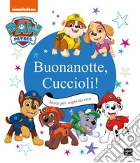 Buonanotte cuccioli! Storie per sogni da eroi. Paw Patrol. Ediz. a colori libro