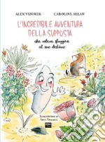 L'incredibile avventura della supposta che voleva sfuggire al suo destino. Ediz. illustrata libro