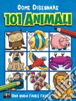 Come disegnare 101 animali. Ediz. a colori libro