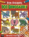 Come disegnare 101 dinosauri. Ediz. illustrata libro