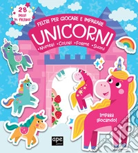 Unicorni. Feltri per giocare e imparare. Ediz. a colori libro