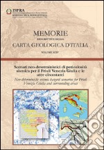 Memorie descrittive della carta geologica d'Italia. Vol. 94: Scenari neo-deterministici di pericolosità sismica per il Friuli Venezia Giulia e le aree circostanti libro