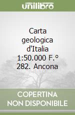 Carta geologica d'Italia 1:50.000 F.° 282. Ancona libro