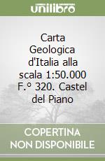 Carta Geologica d'Italia alla scala 1:50.000 F.° 320. Castel del Piano libro