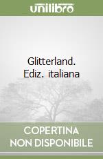 Glitterland. Ediz. italiana