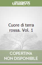 Cuore di terra rossa. Vol. 1 libro