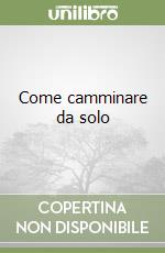 Come camminare da solo