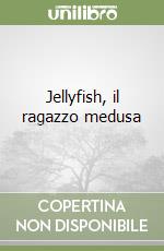 Jellyfish, il ragazzo medusa libro