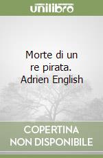 Morte di un re pirata. Adrien English libro