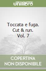 Toccata e fuga. Cut & run. Vol. 7 libro