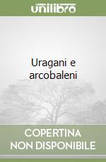 Uragani e arcobaleni libro