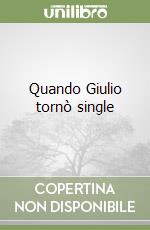 Quando Giulio tornò single