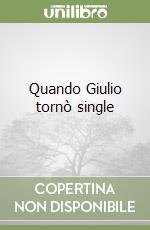 Quando Giulio tornò single libro