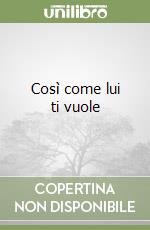 Così come lui ti vuole libro