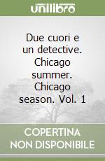 Due cuori e un detective. Chicago summer. Chicago season. Vol. 1