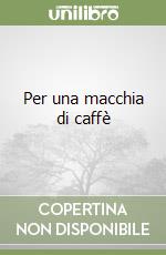 Per una macchia di caffè libro