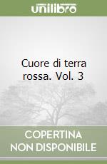 Cuore di terra rossa. Vol. 3
