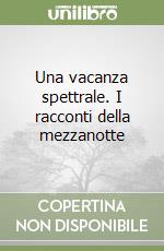 Una vacanza spettrale. I racconti della mezzanotte libro