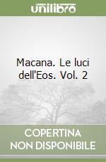 Macana. Le luci dell'Eos. Vol. 2 libro