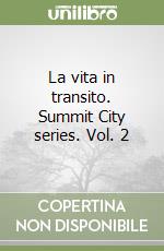 La vita in transito. Summit City series. Vol. 2 libro