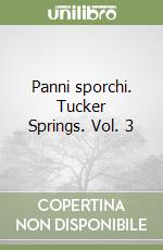 Panni sporchi. Tucker Springs. Vol. 3