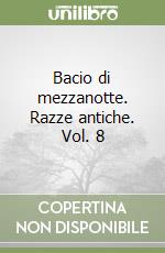 Bacio di mezzanotte. Razze antiche. Vol. 8 libro