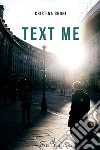 Text me. Ediz. italiana libro di Bruni Cristina