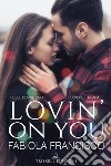 Lovin' on you. Ediz. italiana libro di Francisco Fabiola