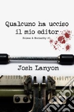 Qualcuno ha ucciso il mio editor. Holmes & Moriarity. Vol. 1 libro