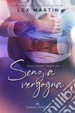 Senza vergogna. Texas nights series. Vol. 1 libro