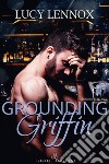 Grounding Griffin. Ediz. italiana libro di Lennox Lucy