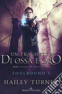 Un traghetto di ossa e oro. Soulbound. Vol. 1 libro