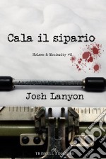 Cala il sipario. Holmes & Moriarity. Vol. 2 libro