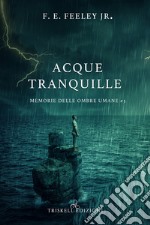 Acque tranquille. Memorie delle ombre umane. Vol. 3