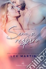 Senza respiro. Texas nights series. Vol. 3 libro