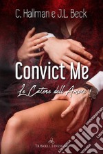 Convict me. Le catene dell'amore libro