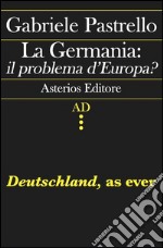 La Germania: il problema d'Europa? Deutschland, as ever