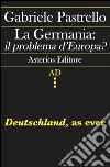 La Germania: il problema d'Europa? Deutschland, as ever libro