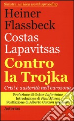 Contro la trojka. Crisi e austerità nell'eurozona libro