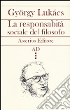 La responsabilità sociale del filosofo libro di Lukács György Infranca A. (cur.) Vedda M. (cur.)