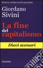 La fine del capitalismo. Dieci scenari libro