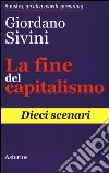 La fine del capitalismo. Dieci scenari libro di Sivini Giordano