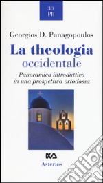 La theologia occidentale. Panoramica introduttiva in una prospettiva ortodossa libro