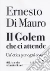 Il golem che ci attende. Un'etica per ogni cosa libro di Di Mauro Ernesto