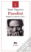 Pasolini. Perché ho accettato di scrivere... libro di Toppetta Irene