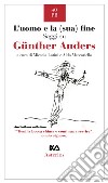 L'uomo e la (sua) fine. Saggi su Günther Anders libro