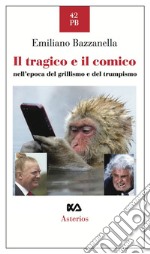 Il tragico e il comico nell'epoca del grillismo e del trumpismo libro