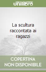 La scultura raccontata ai ragazzi