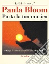 Porta la tua musica libro di Bloom Paula